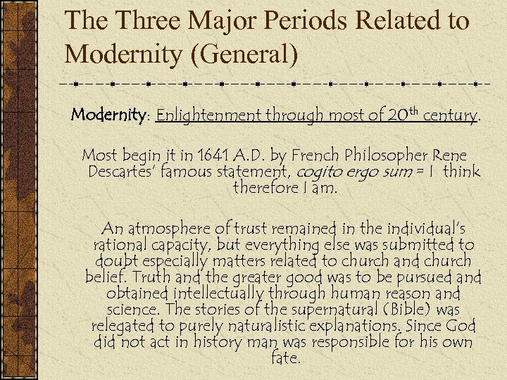 The Three Major Periods Related to Modernity (General) Modernity: Enlightenment through most of 20