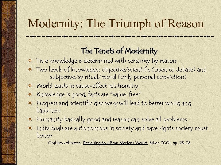 Modernity: The Triumph of Reason The Tenets of Modernity True knowledge is determined with