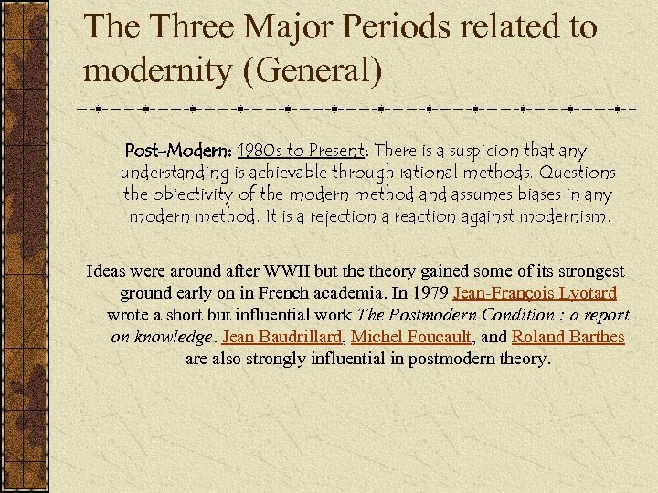 The Three Major Periods related to modernity (General) Post-Modern: 1980 s to Present: There