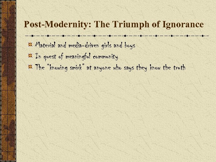 Post-Modernity: The Triumph of Ignorance Material and media-driven girls and boys In quest of