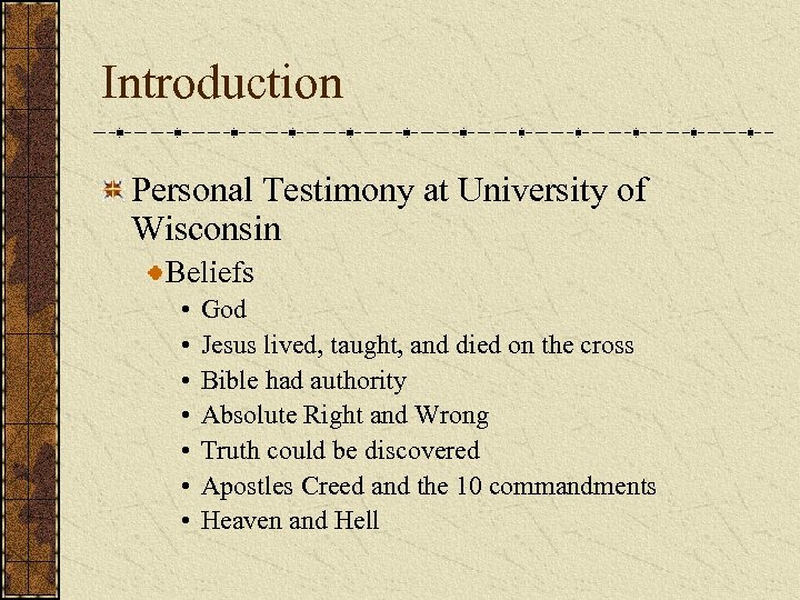 Introduction Personal Testimony at University of Wisconsin Beliefs • • God Jesus lived, taught,