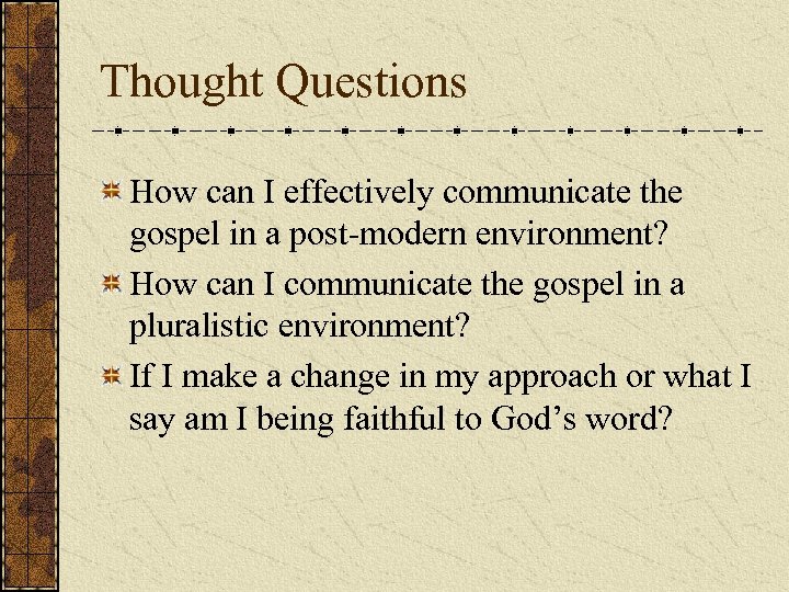 Thought Questions How can I effectively communicate the gospel in a post-modern environment? How