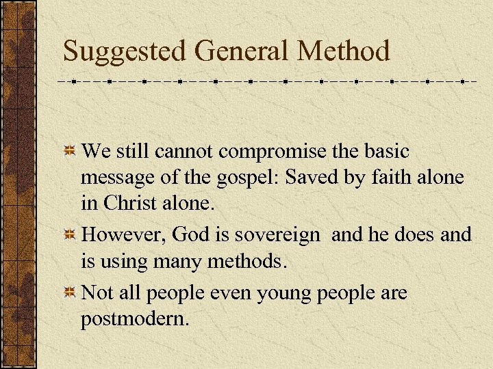 Suggested General Method We still cannot compromise the basic message of the gospel: Saved