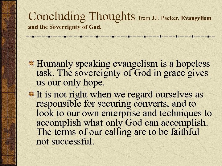 Concluding Thoughts from J. I. Packer, Evangelism and the Sovereignty of God. Humanly speaking