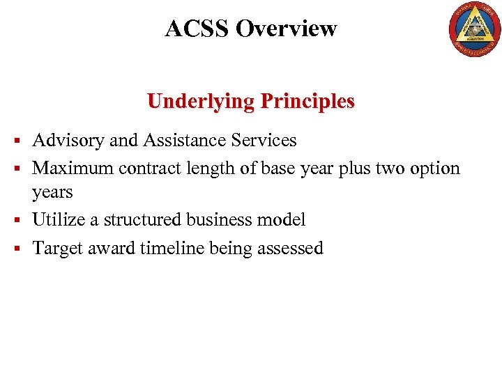 ACSS Overview Underlying Principles § Advisory and Assistance Services § Maximum contract length of