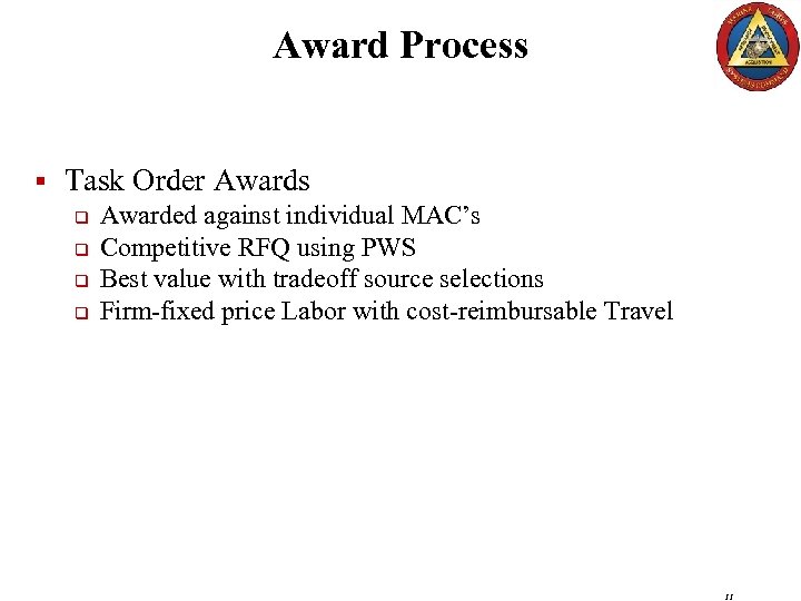 Award Process § Task Order Awards q Awarded against individual MAC’s q Competitive RFQ