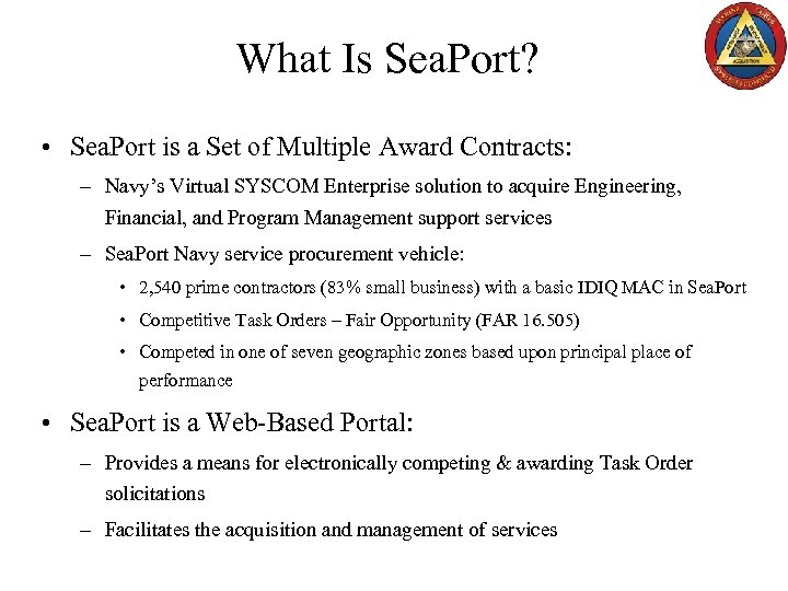 What Is Sea. Port? • Sea. Port is a Set of Multiple Award Contracts: