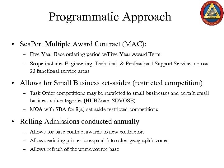 Programmatic Approach • Sea. Port Multiple Award Contract (MAC): – Five-Year Base ordering period