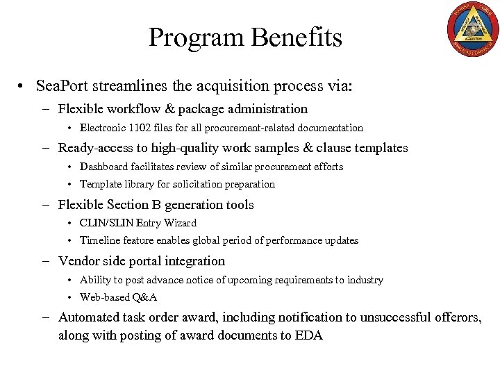 Program Benefits • Sea. Port streamlines the acquisition process via: – Flexible workflow &