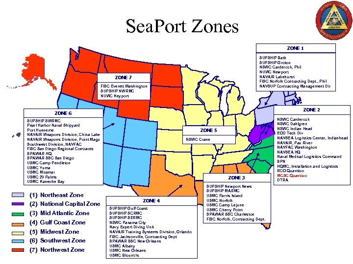 Sea. Port Zones ZONE 1 SUPSHIP Bath SUPSHIP Groton NSWC Carderock, Phil NUWC Newport