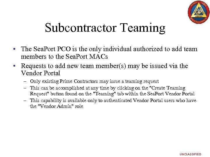 Subcontractor Teaming • The Sea. Port PCO is the only individual authorized to add