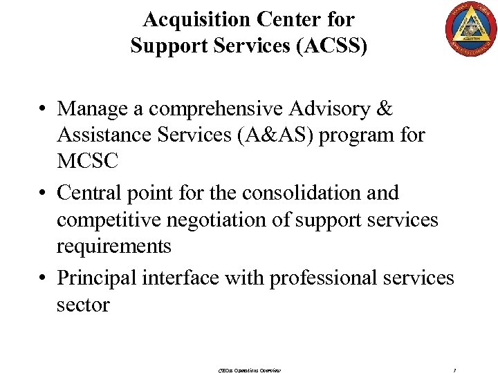 Acquisition Center for Support Services (ACSS) • Manage a comprehensive Advisory & Assistance Services