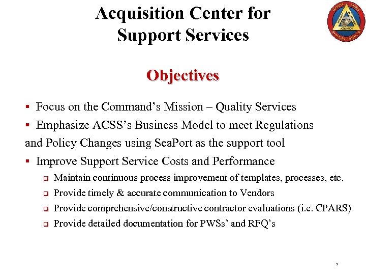 Acquisition Center for Support Services Objectives § Focus on the Command’s Mission – Quality