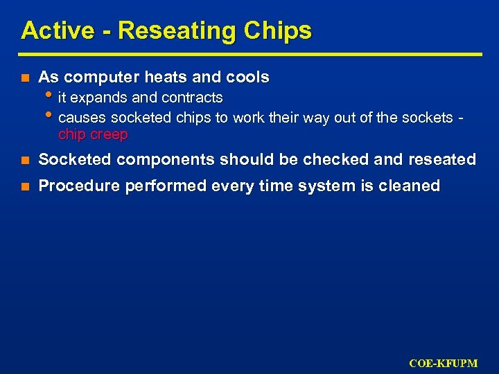 Active - Reseating Chips n As computer heats and cools • it expands and