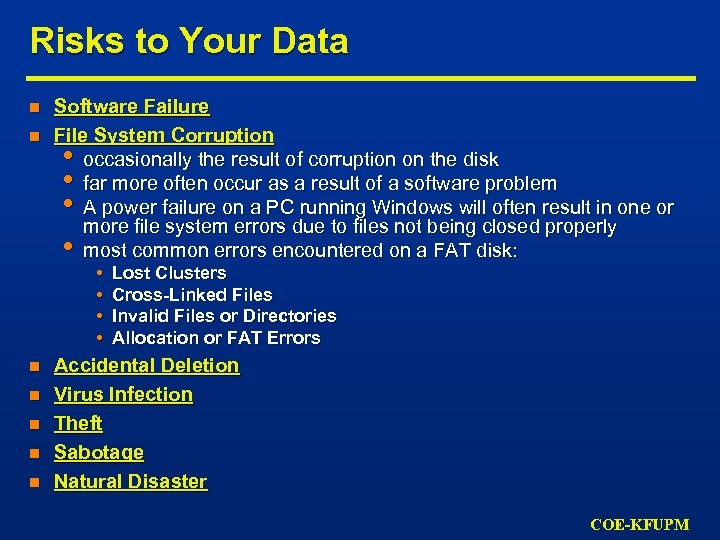Risks to Your Data n n Software Failure File System Corruption • occasionally the