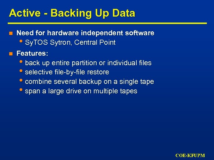 Active - Backing Up Data n Need for hardware independent software • Sy. TOS