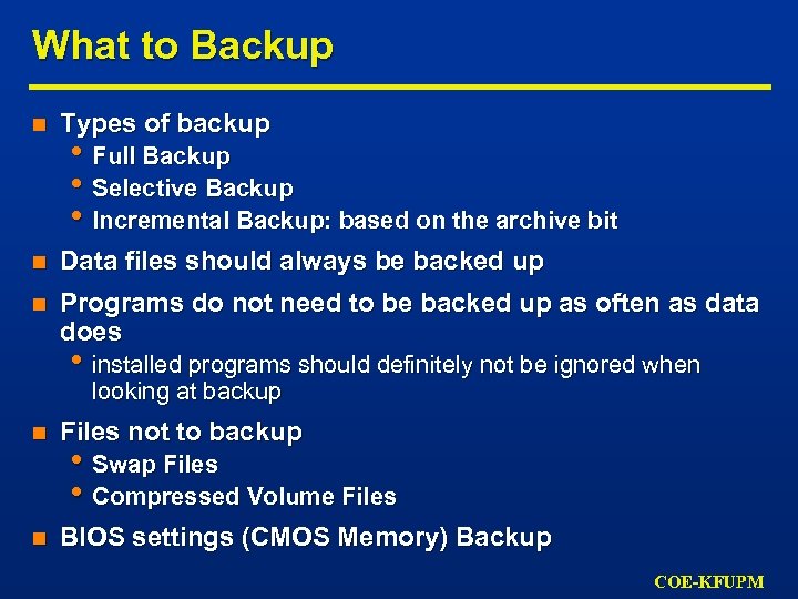 What to Backup n Types of backup n Data files should always be backed