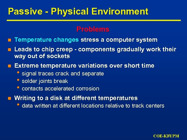 Passive - Physical Environment Problems n Temperature changes stress a computer system n Leads