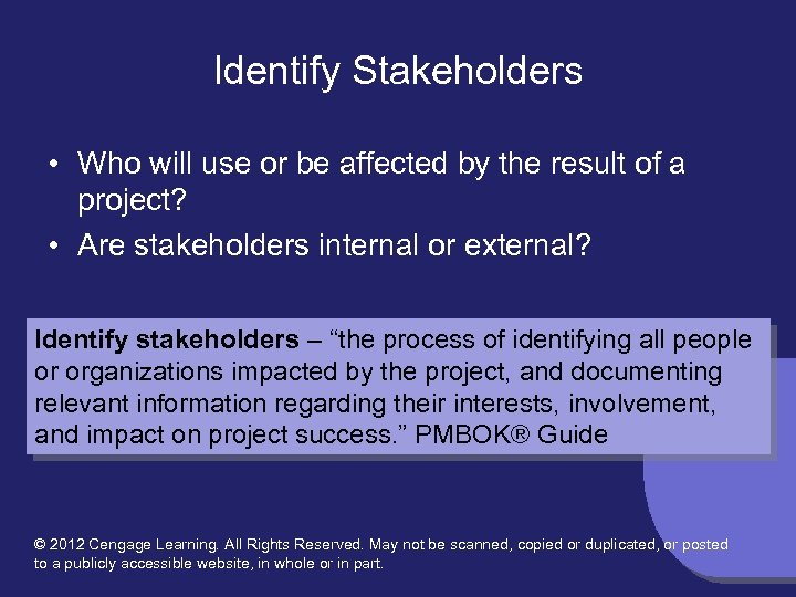 Identify Stakeholders • Who will use or be affected by the result of a