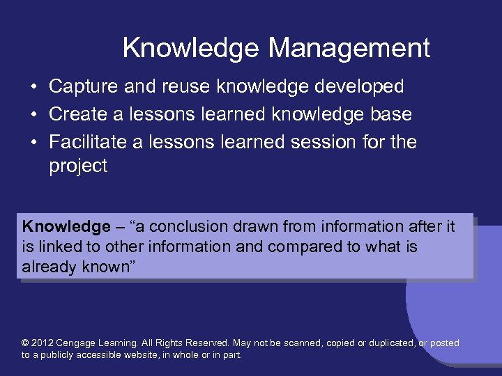 Knowledge Management • Capture and reuse knowledge developed • Create a lessons learned knowledge