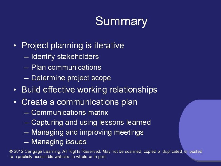 Summary • Project planning is iterative – Identify stakeholders – Plan communications – Determine