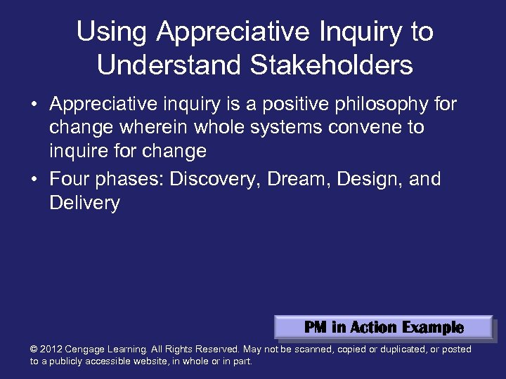 Using Appreciative Inquiry to Understand Stakeholders • Appreciative inquiry is a positive philosophy for