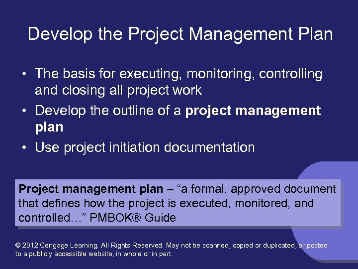 Develop the Project Management Plan • The basis for executing, monitoring, controlling and closing