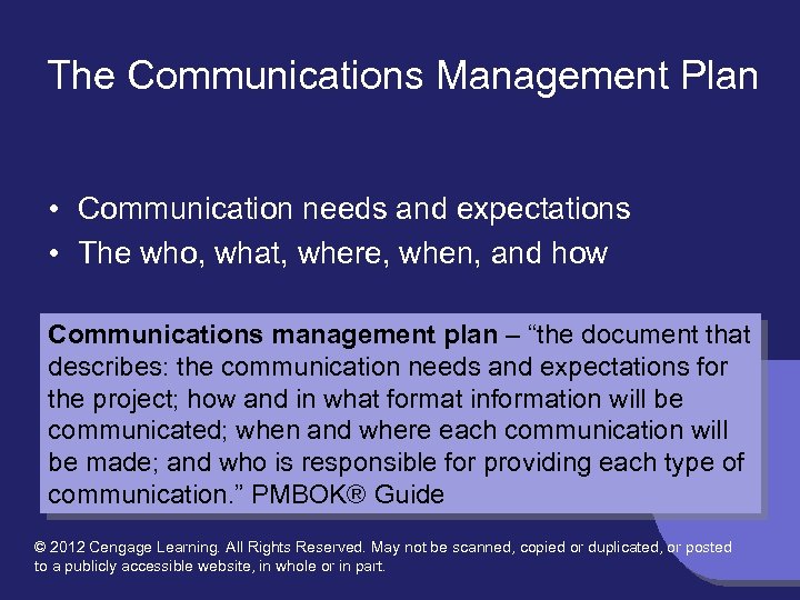 The Communications Management Plan • Communication needs and expectations • The who, what, where,