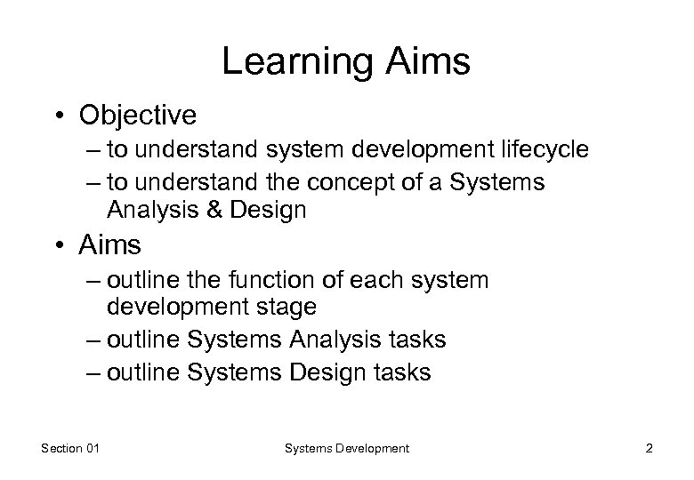 Learning Aims • Objective – to understand system development lifecycle – to understand the