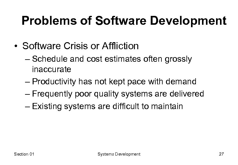 Problems of Software Development • Software Crisis or Affliction – Schedule and cost estimates