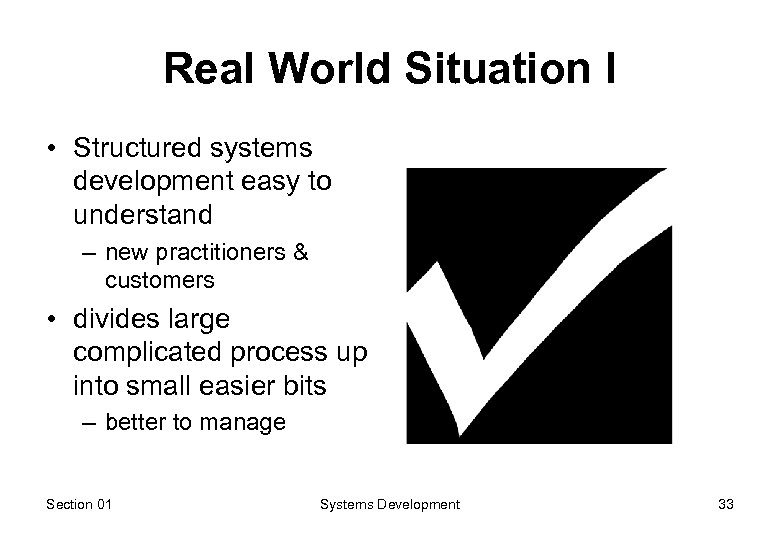Real World Situation I • Structured systems development easy to understand – new practitioners