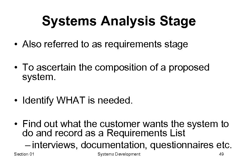 Systems Analysis Stage • Also referred to as requirements stage • To ascertain the