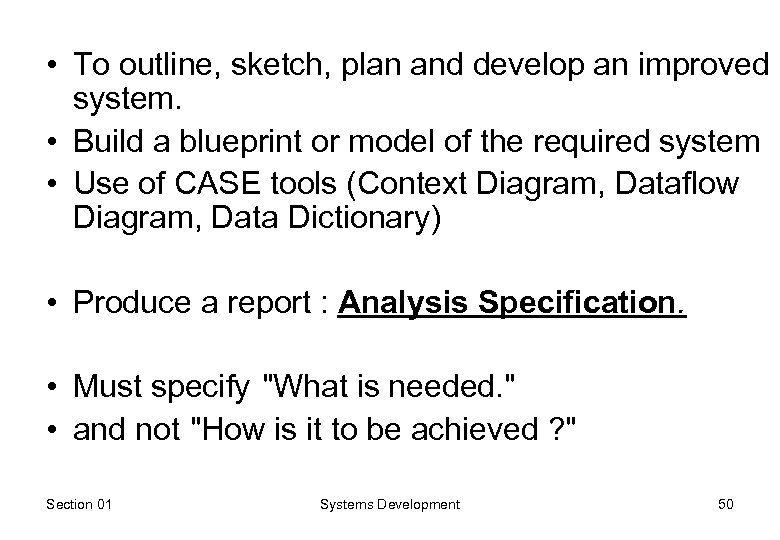  • To outline, sketch, plan and develop an improved system. • Build a