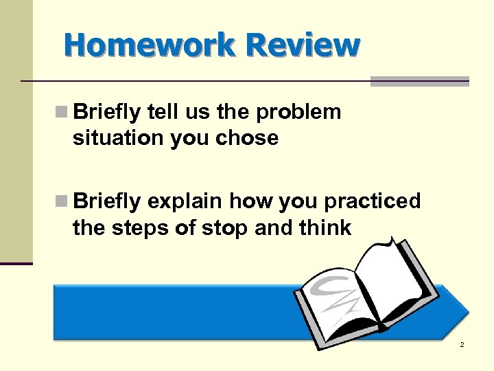 Homework Review n Briefly tell us the problem situation you chose n Briefly explain