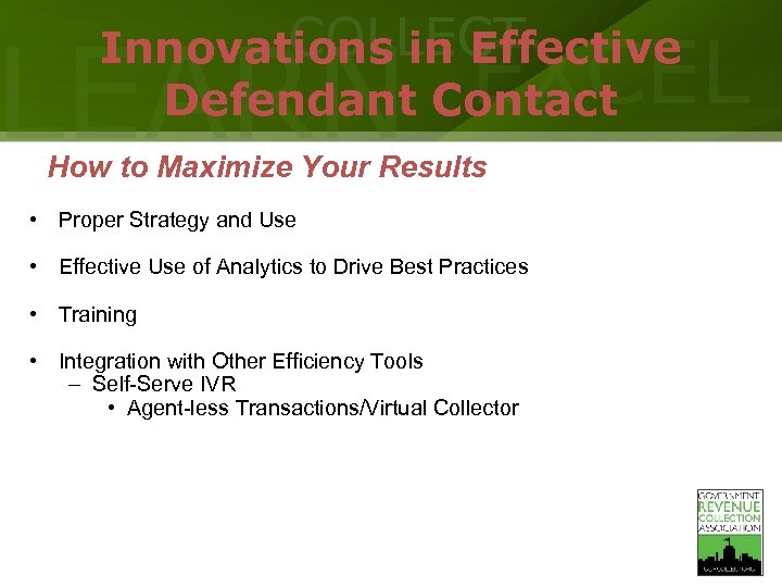 COLLECT Innovations in Effective Defendant Contact LEARN EXCEL How to Maximize Your Results •
