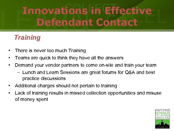 COLLECT Innovations in Effective Defendant Contact LEARN EXCEL Training • There is never too