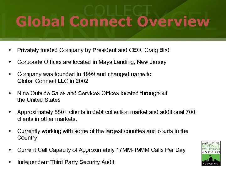 COLLECT LEARN EXCEL Global Connect Overview • Privately funded Company by President and CEO,