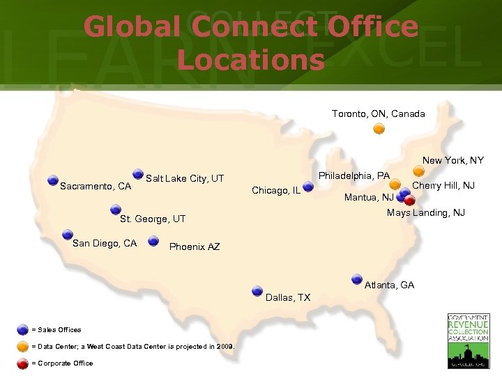 Global COLLECT Connect Office Locations LEARN EXCEL Toronto, ON, Canada New York, NY Sacramento,