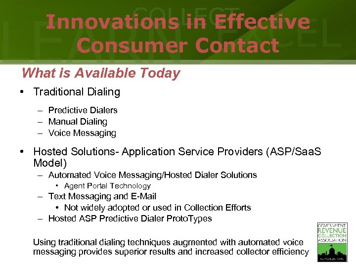 COLLECT Innovations in Effective Consumer Contact LEARN EXCEL What is Available Today • Traditional