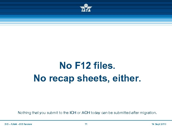 No F 12 files. No recap sheets, either. Nothing that you submit to the