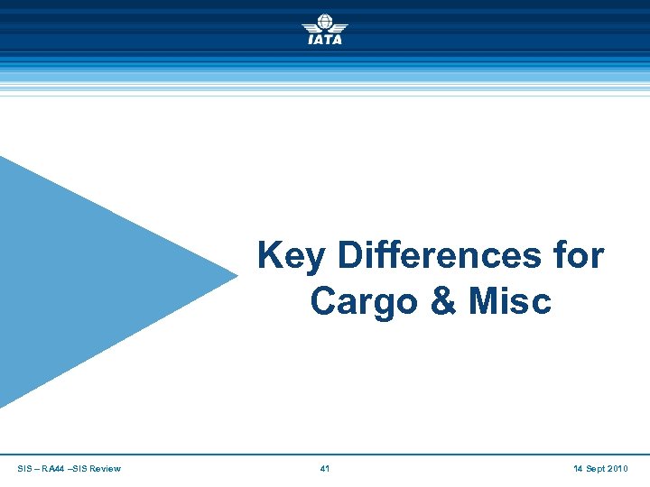 Key Differences for Cargo & Misc SIS – RA 44 –SIS Review 41 14
