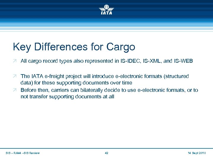 Key Differences for Cargo Ö All cargo record types also represented in IS-IDEC, IS-XML,