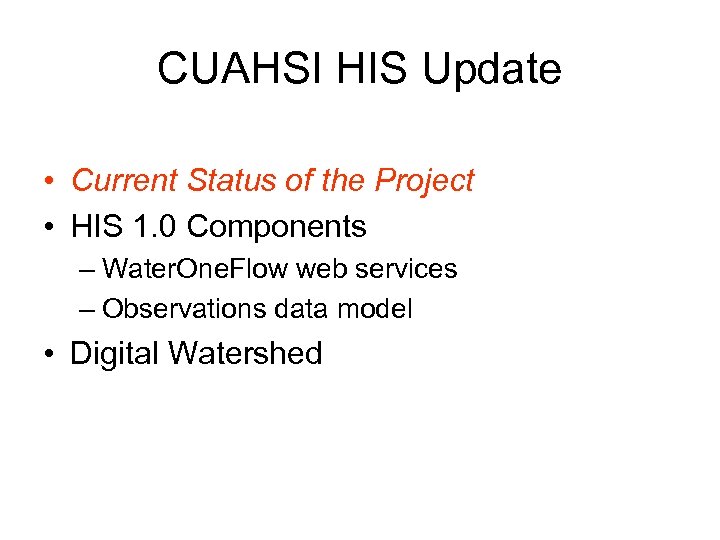 CUAHSI HIS Update • Current Status of the Project • HIS 1. 0 Components