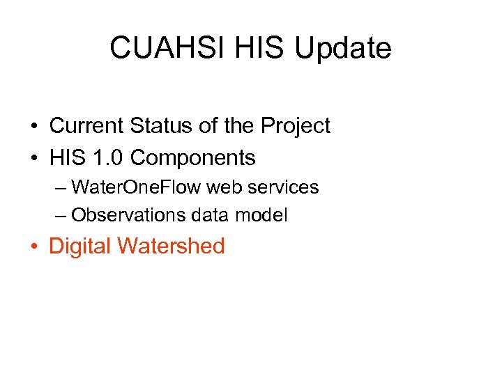 CUAHSI HIS Update • Current Status of the Project • HIS 1. 0 Components