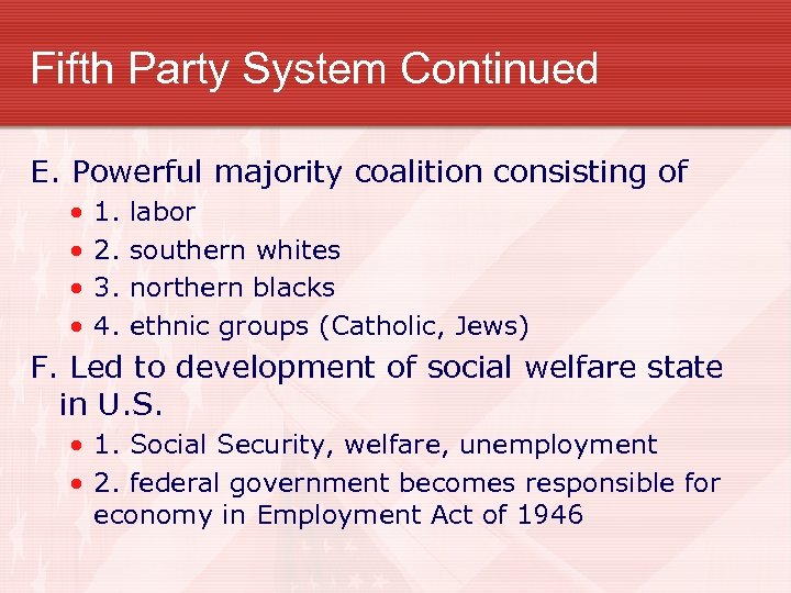 Fifth Party System Continued E. Powerful majority coalition consisting of • • 1. 2.