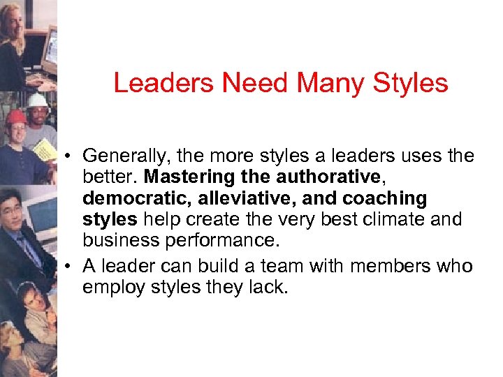 Leaders Need Many Styles • Generally, the more styles a leaders uses the better.