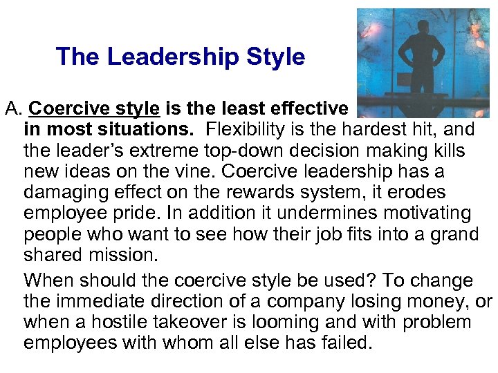 The Leadership Style A. Coercive style is the least effective in most situations. Flexibility