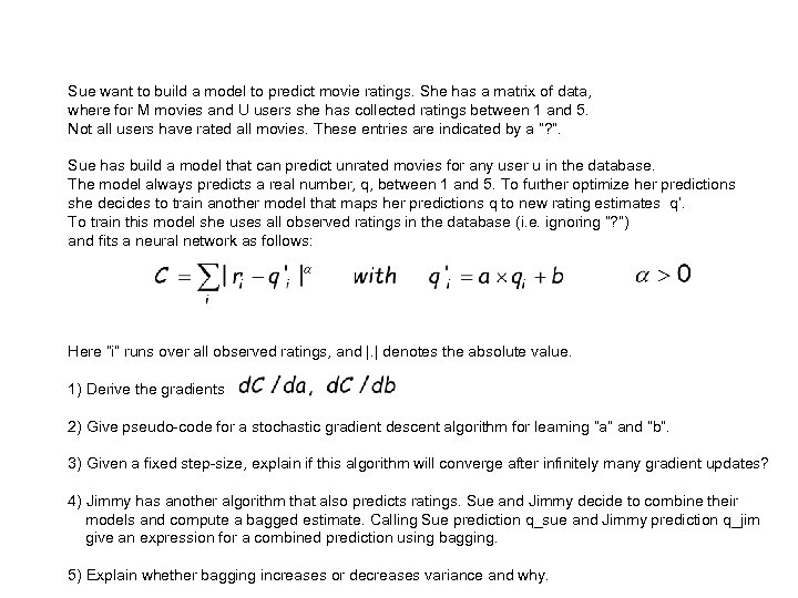 Sue want to build a model to predict movie ratings. She has a matrix