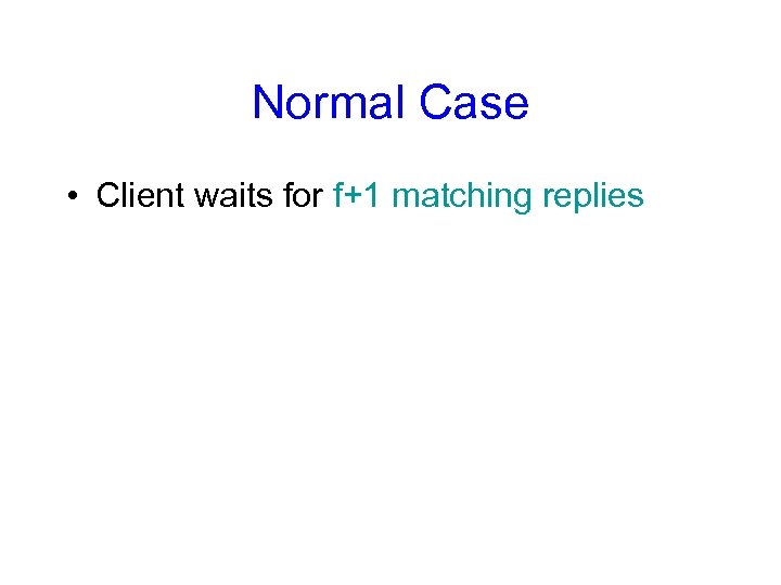 Normal Case • Client waits for f+1 matching replies 