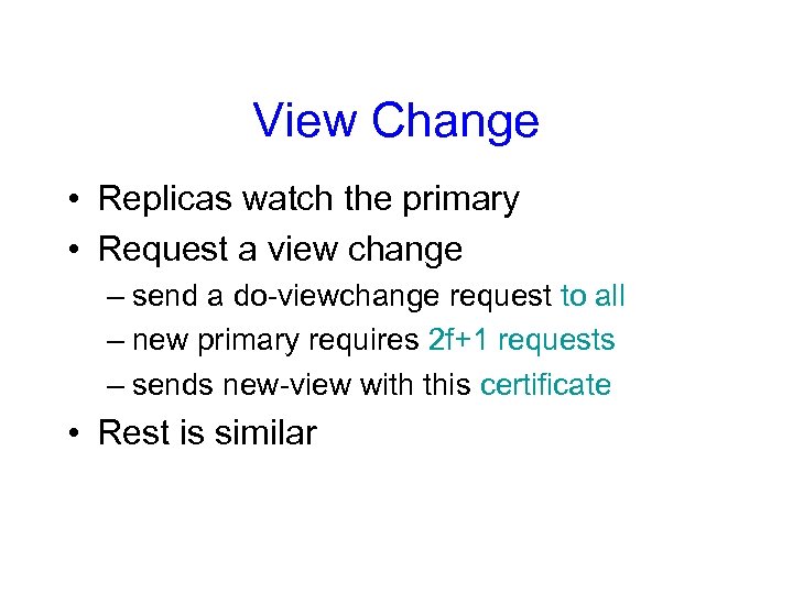View Change • Replicas watch the primary • Request a view change – send
